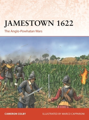 Jamestown 1622: The Anglo-Powhatan Wars by Colby, Cameron