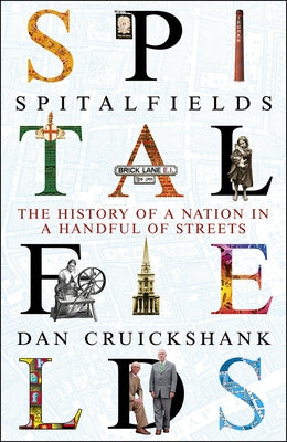 Spitalfields: The History of a Nation in a Handful of Streets by Cruickshank, Dan