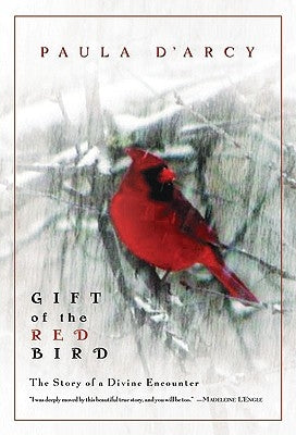 Gift of the Red Bird: A Spiritual Encounter by D'Arcy, Paula