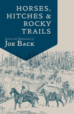 Horses, Hitches, And Rocky Trails by Back, Joe