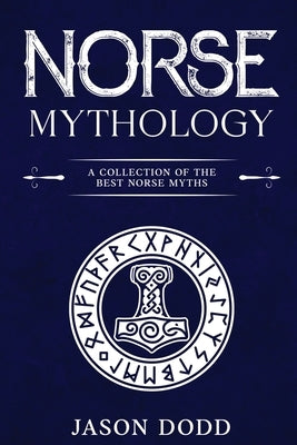 Norse Mythology: A Collection of the Best Norse Myths by Dodd, Jason