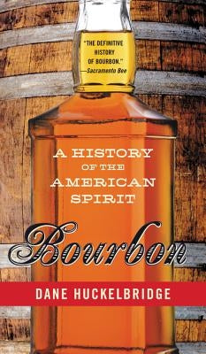 Bourbon: A History of the American Spirit by Huckelbridge, Dane