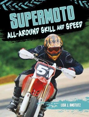 Supermoto: All-Around Skill and Speed by Amstutz, Lisa
