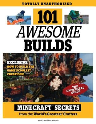 101 Awesome Builds: Minecraft(r)(Tm) Secrets from the World's Greatest Crafters by Triumph Books
