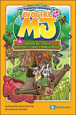 Rainforest Adventures of Biogirl Mj, The: Exploring Our Tropical Rainforests to Solve a Magical Mystery by Kong, Man Jing