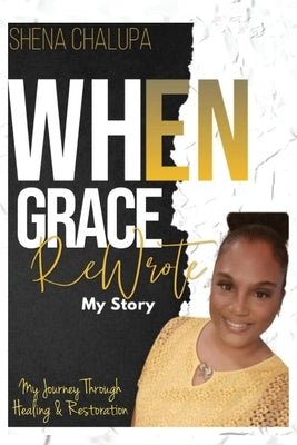 When Grace ReWrote My Story by Chalupa, Shena