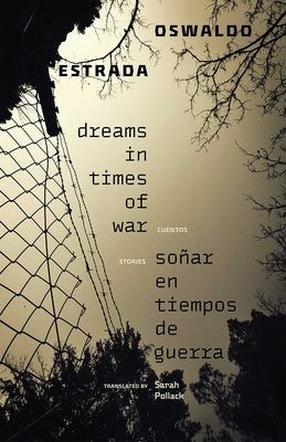 Dreams in Times of War / Soñar En Tiempos de Guerra: Stories / Cuentos by Estrada, Oswaldo