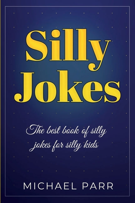 Silly Jokes: The best book of silly jokes for silly kids by Parr, Michael