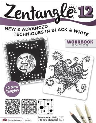 Zentangle 12, Workbook Edition: New and Advanced Techniques in Black and White by McNeill, Suzanne