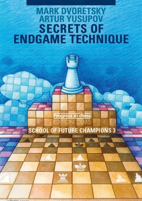 School of Future Champions 3: Secrets of Endgame Technique by Dvoretsky, Mark