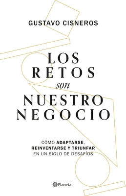 Los Retos Son Nuestro Negocio: C?mo Adaptarse, Reinventarse Y Prosperar En Un Siglo de Cambios by