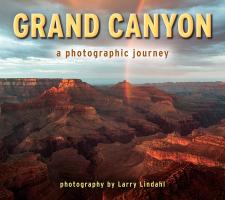 Grand Canyon: A Photographic Journey by Lindahl, Larry
