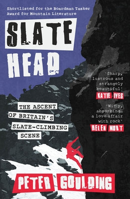 Slatehead: The Ascent of Britain's Slate-Climbing Scene by Goulding, Peter