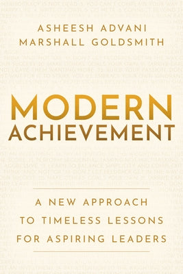 Modern Achievement: A New Approach to Timeless Lessons for Aspiring Leaders by Advani, Asheesh
