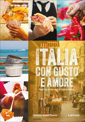 Italia Con Gusto E Amore: Road Trip to the Roots of Italian Cuisine by Daems, Annette Canini
