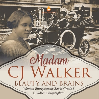 Madame CJ Walker: Beauty and Brains Woman Entrepreneur Books Grade 5 Children's Biographies by Dissected Lives