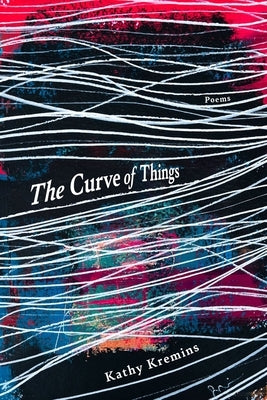 The Curve of Things by Kremins, Kathy