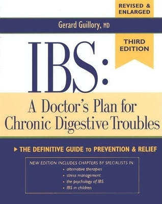 Ibs: A Doctor's Plan for Chronic Digestive Troubles: The Definitive Guide to Prevention and Relief by Guillory M. D., Gerard