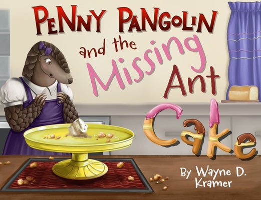 Penny Pangolin and the Missing Ant Cake by Kramer, Wayne D.