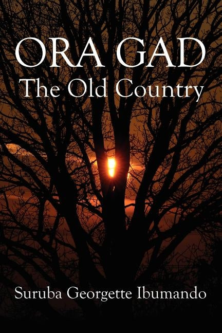 Ora Gad: The Old Country by Ibumando, Suruba Georgette