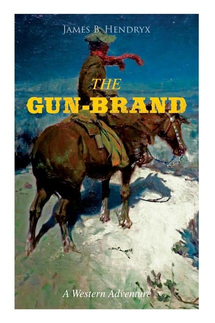 THE GUN-BRAND (A Western Adventure) by Hendryx, James B.