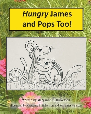 Hungry James and Pops Too! by Halverson, Maryanne E.