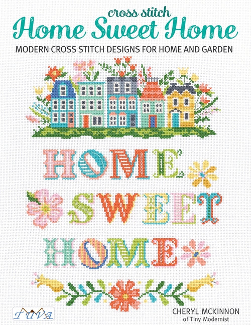 Home Sweet Home: Modern Cross Stitch Designs for Home and Garden by McKinnon, Cheryl