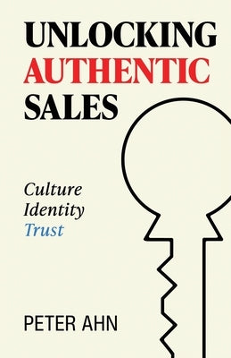 Unlocking Authentic Sales by Ahn, Peter