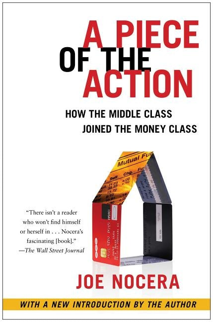 A Piece of the Action: How the Middle Class Joined the Money Class by Nocera, Joe