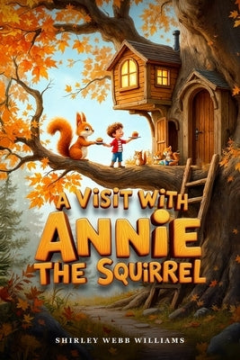 A Visit with Annie the Squirrel by Williams, Shirley