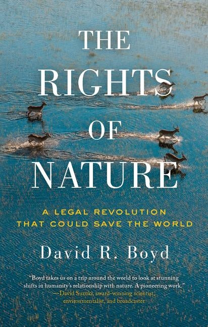 The Rights of Nature: A Legal Revolution That Could Save the World by Boyd, David R.