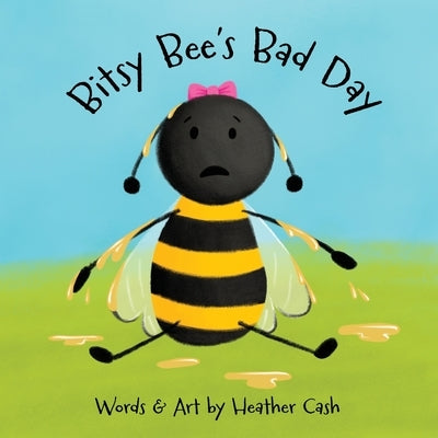 Bitsy Bee's Bad Day by Cash, Heather