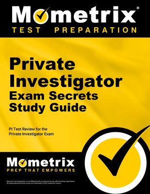 Private Investigator Exam Secrets Study Guide: PI Test Review for the Private Investigator Exam by Mometrix Private Investigator Certificat
