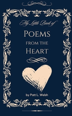 My Little Book of Poems from the Heart by Welsh, Patt L.