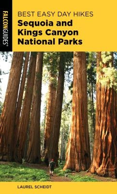 Best Easy Day Hikes Sequoia and Kings Canyon National Parks by Scheidt, Laurel