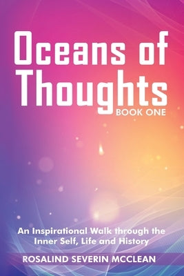Oceans of Thoughts Book One: An Inspirational Walk through the Inner Self, Life and History by Severin McClean, Rosalind