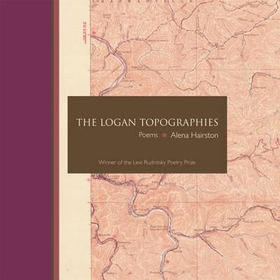 The Logan Topographies: Poems by Hairston, Alena