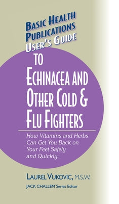 User's Guide to Echinacea and Other Cold & Flu Fighters by Vukovic, Laurel