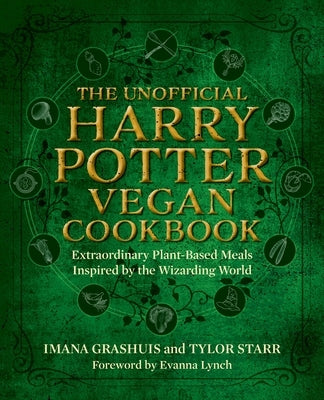 The Unofficial Harry Potter Vegan Cookbook: Extraordinary Plant-Based Meals Inspired by the Realm of Wizards and Witches by Grashuis, Imana