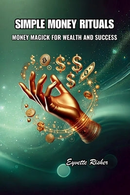 Simple Money Rituals: Money Magick for Wealth and Success by Risher, Eyvette