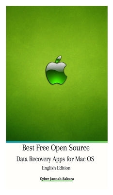Best Free Open Source Data Recovery Apps for Mac OS English Edition Hardcover Version by Sakura, Cyber Jannah