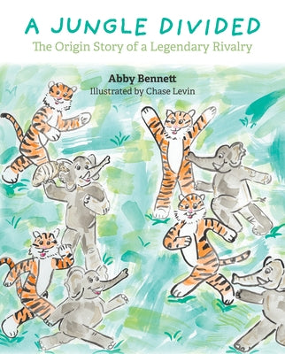A Jungle Divided: The Origin Story of a Legendary Rivalry by Bennett, Abby