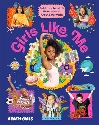 Girls Like Me: Celebrate Real-Life Rebel Girls All Around the World by Rebel Girls