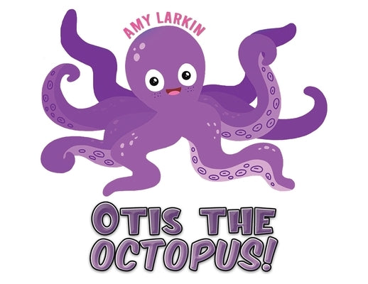 Otis the Octopus! by Larkin, Amy