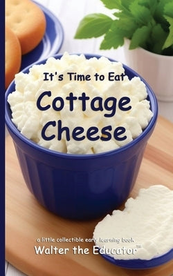 It's Time to Eat Cottage Cheese by Walter the Educator