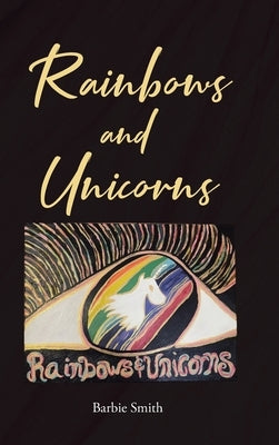 Rainbows and Unicorns by Smith, Barbie
