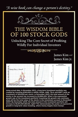 The Wisdom Bible of 100 Stock Gods: Unlocking the Core Secret of Profiting Wildly for Individual Investors by Kim, James