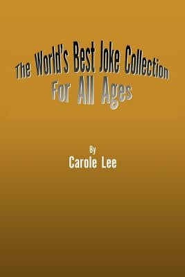 The World's Best Joke Collection for All Ages by Lee, Carole