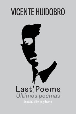 Last Poems: Ultimos poemas by Huidobro, Vicente