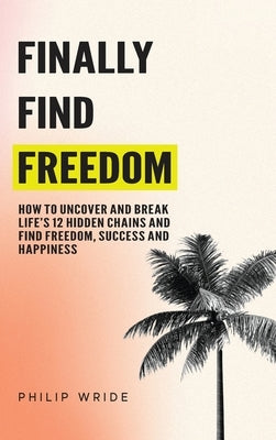 Finally Find Freedom by Wride, Philip